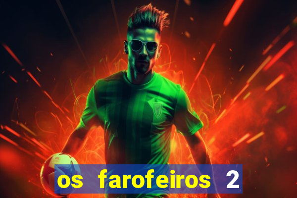 os farofeiros 2 rede canais